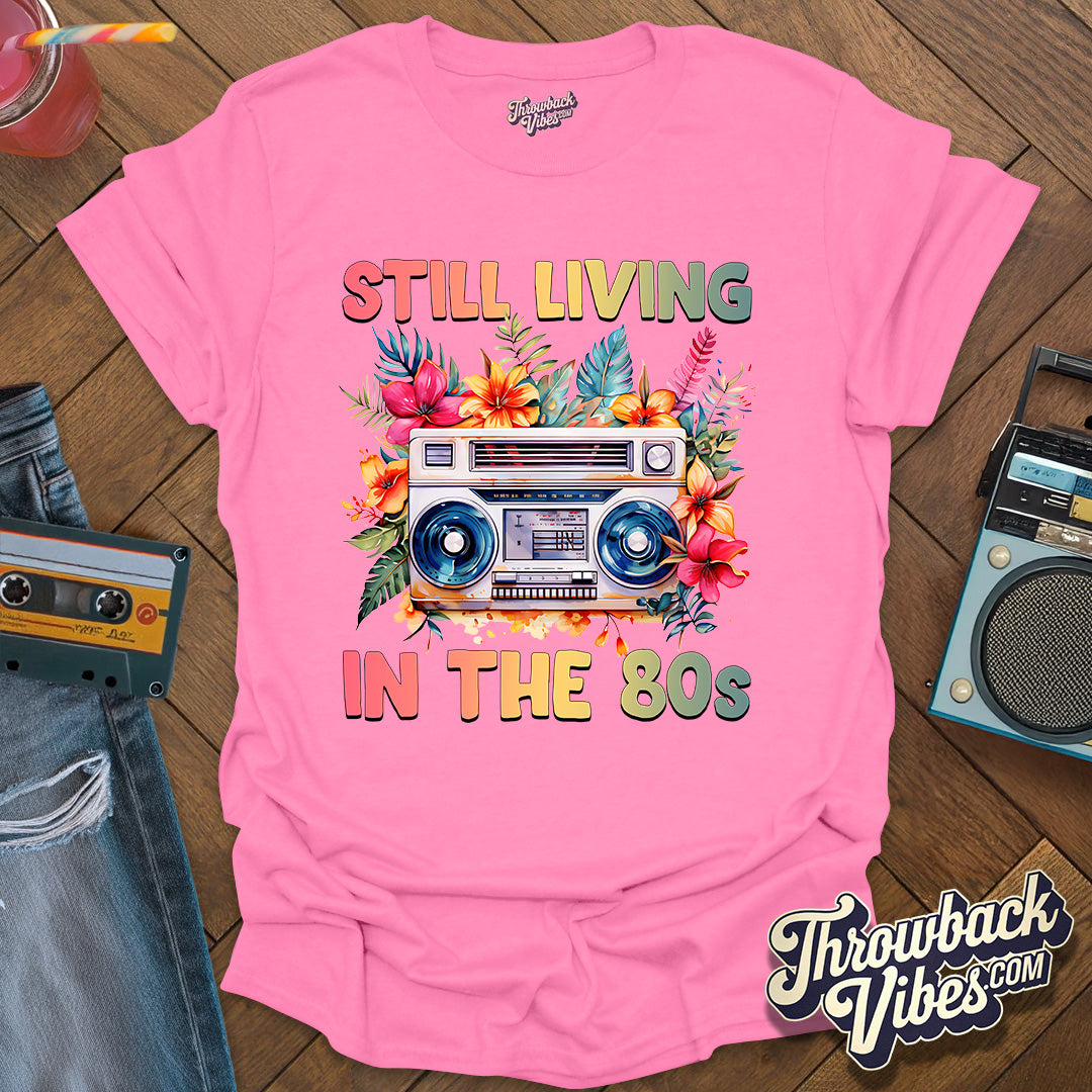 Still Living in the 80's T-Shirt - Throwbackvibes