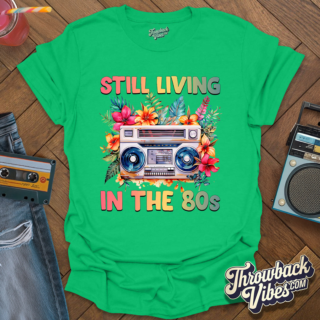 Still Living in the 80's T-Shirt - Throwbackvibes