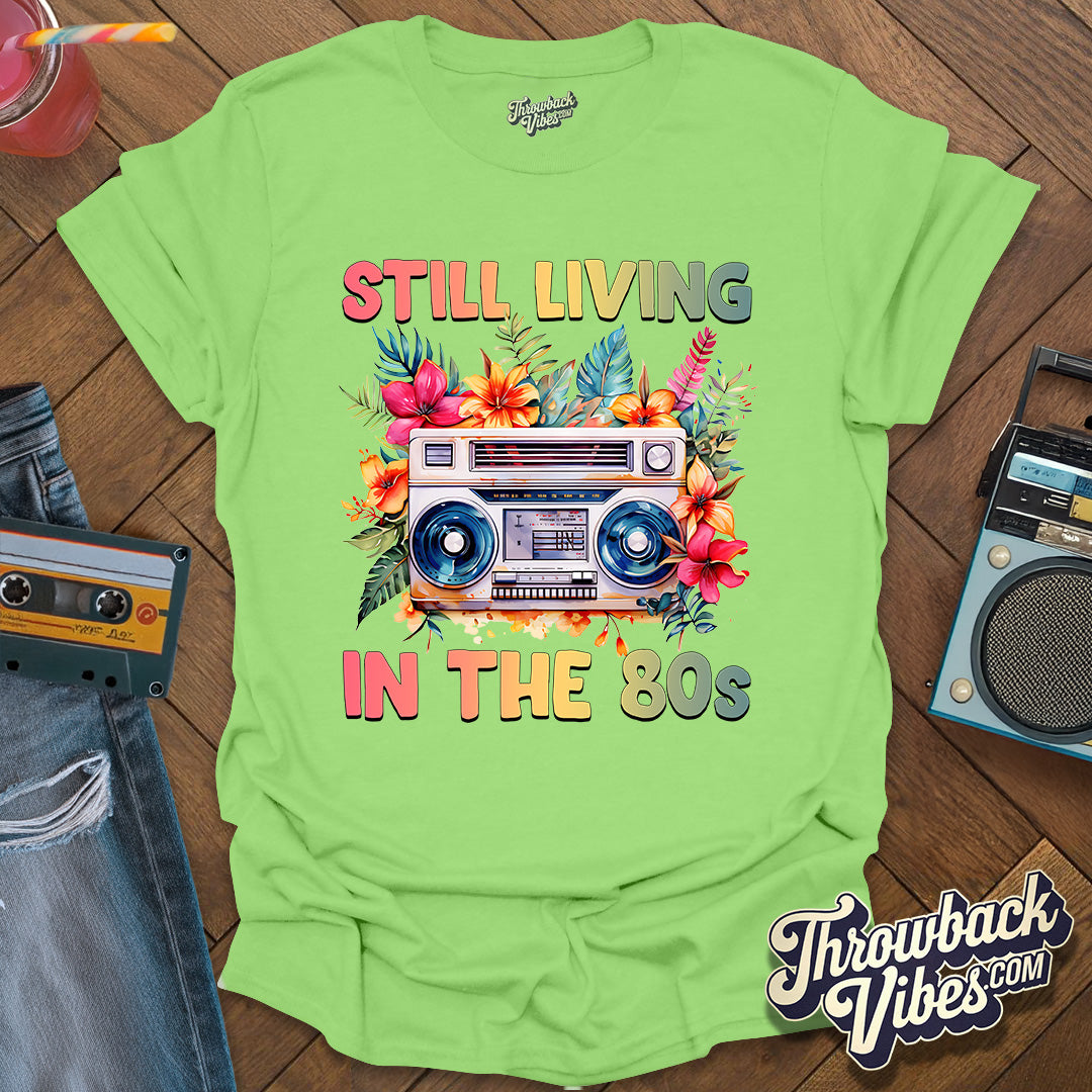 Still Living in the 80's T-Shirt - Throwbackvibes