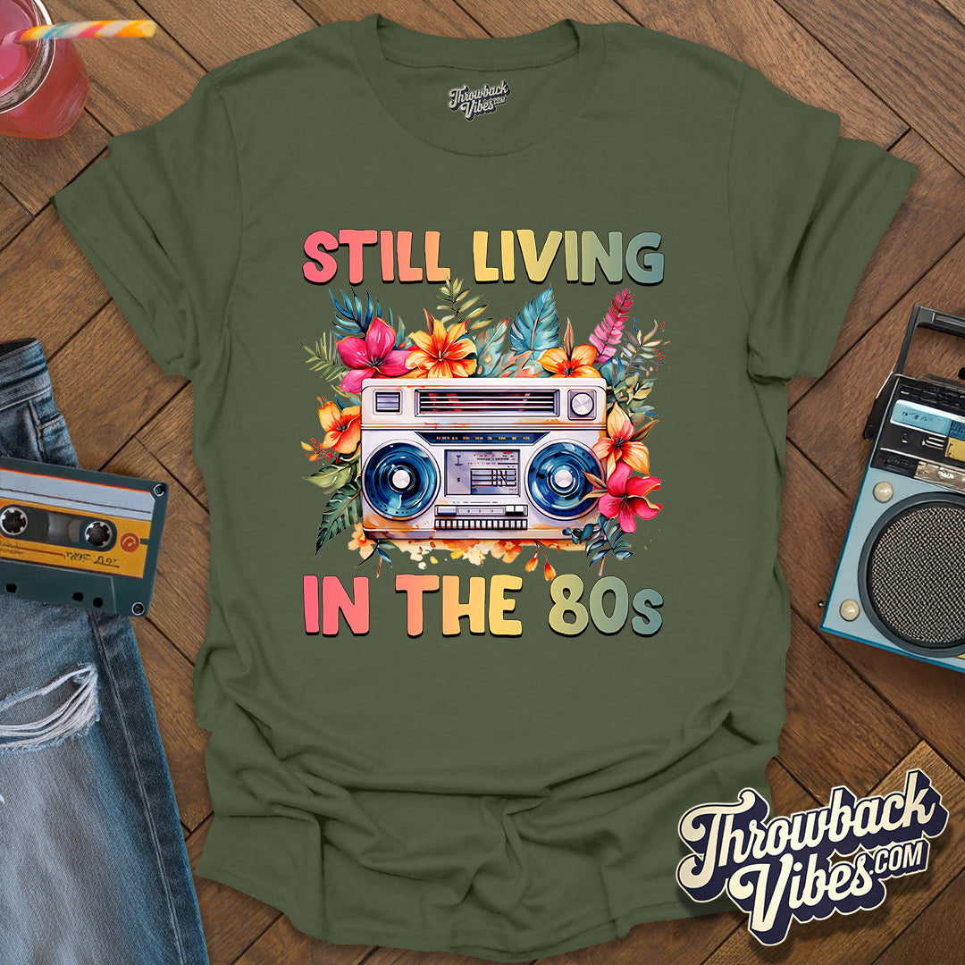 Still Living in the 80's T-Shirt - Throwbackvibes