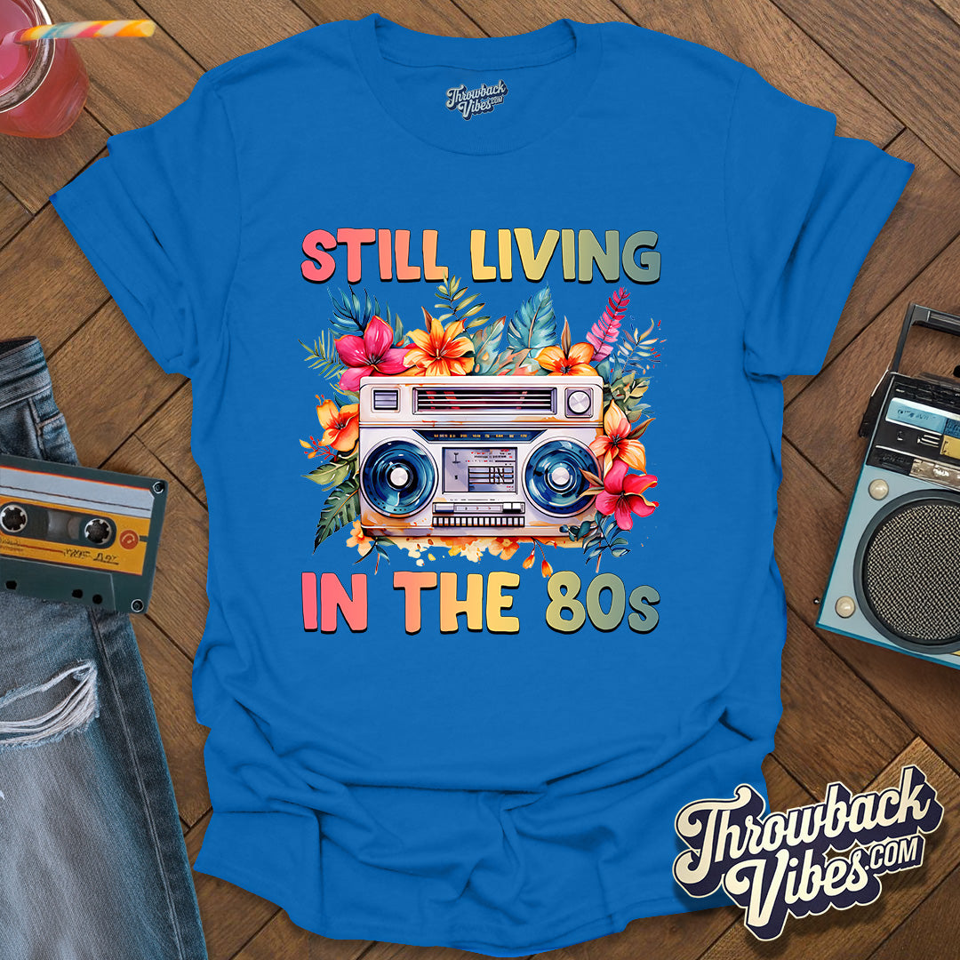 Still Living in the 80's T-Shirt - Throwbackvibes