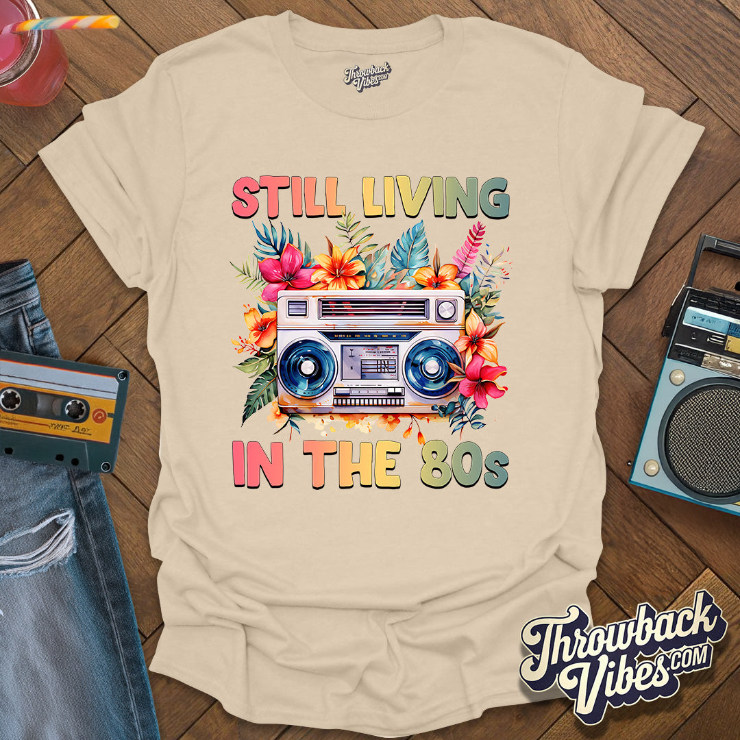 Still Living in the 80's T-Shirt - Throwbackvibes