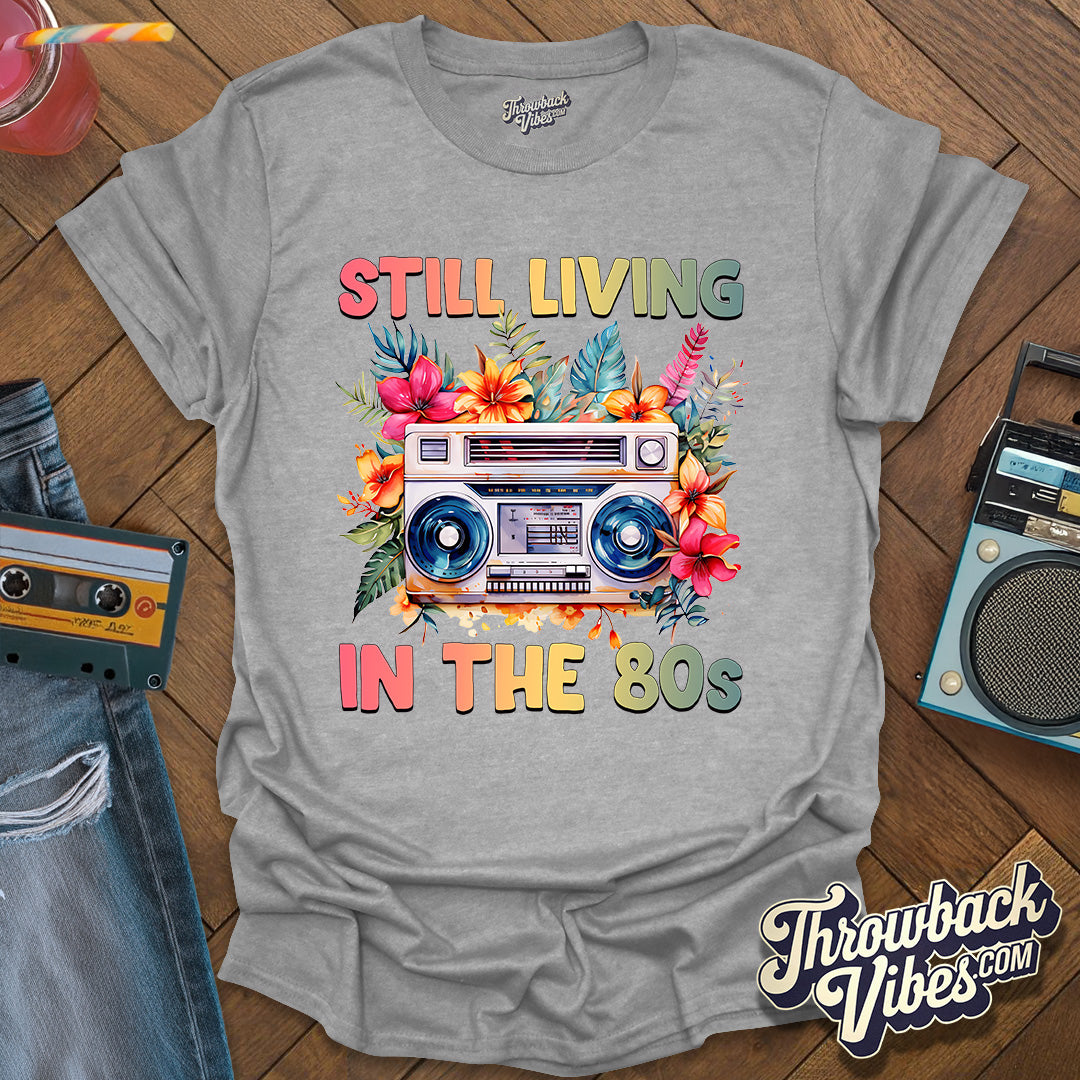 Still Living in the 80's T-Shirt - Throwbackvibes