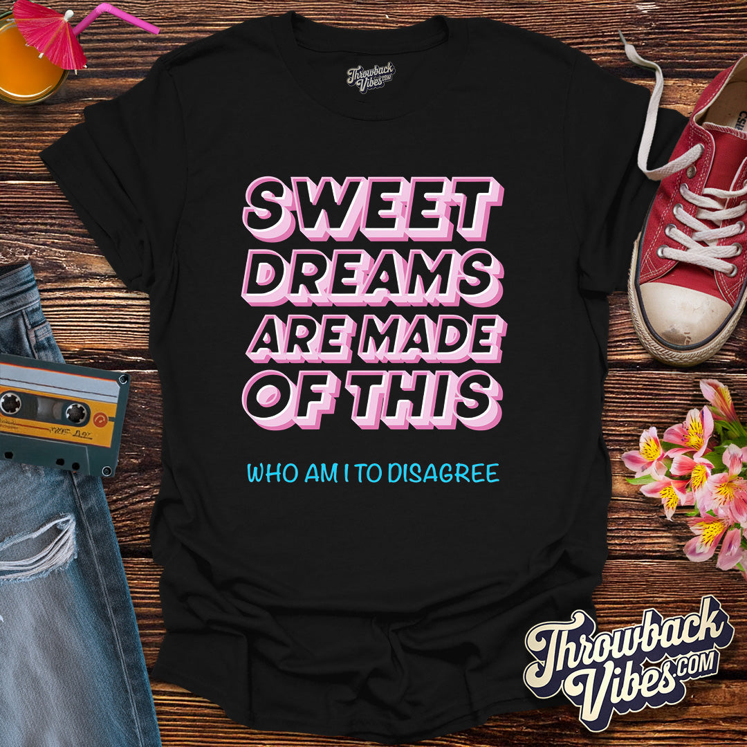Sweet Dreams Are Made of This T-Shirt - Throwbackvibes