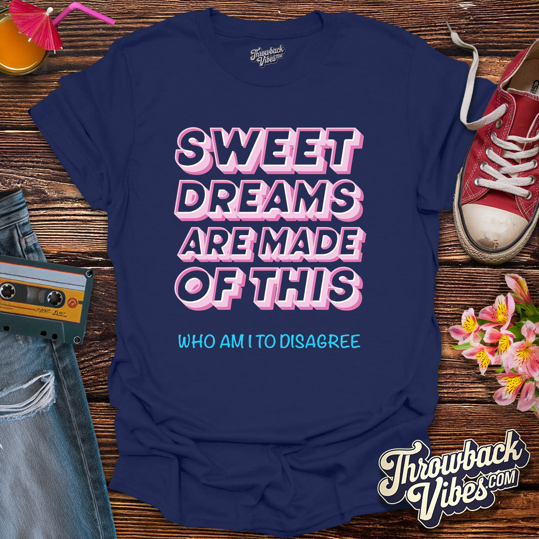 Sweet Dreams Are Made of This T-Shirt - Throwbackvibes