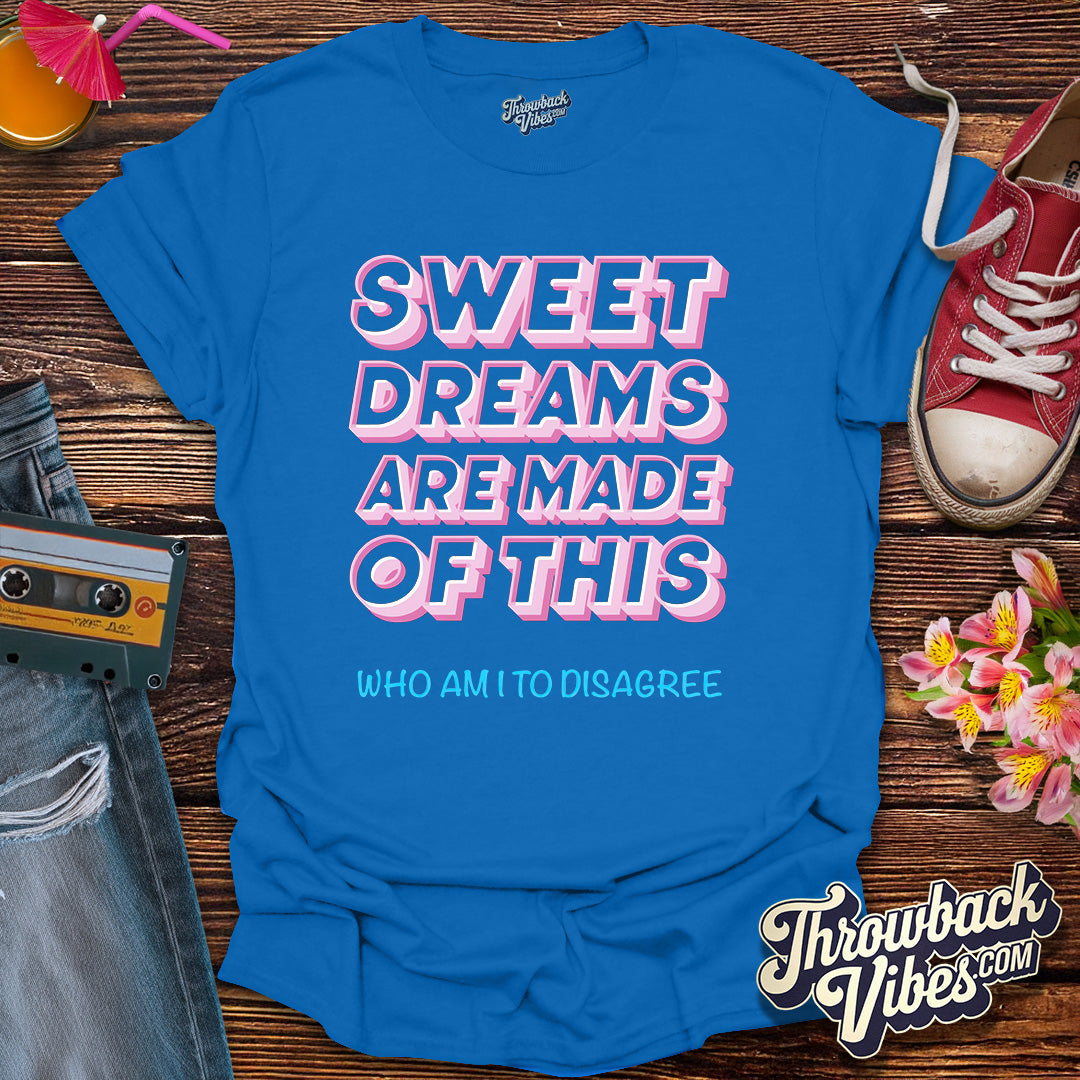 Sweet Dreams Are Made of This T-Shirt - Throwbackvibes