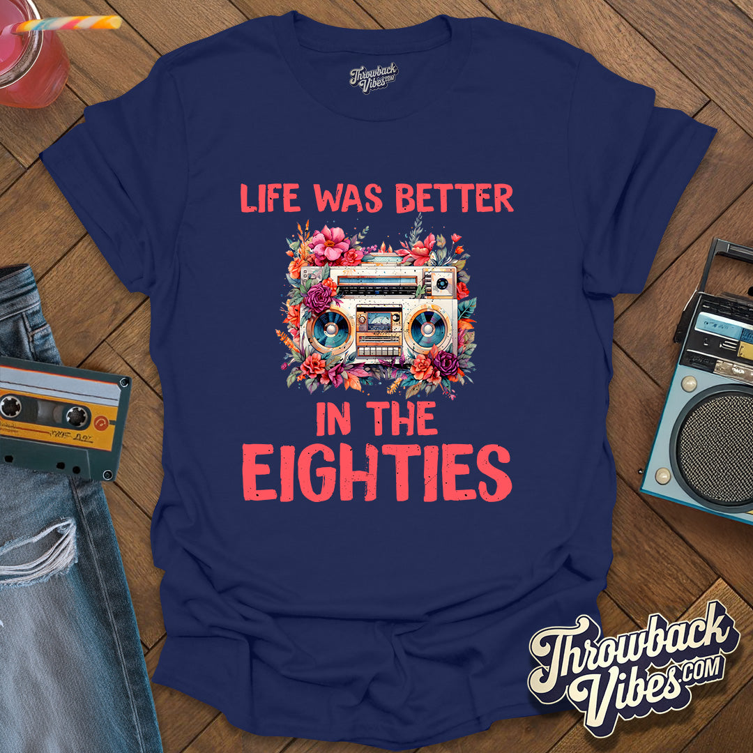 Life Was Better in the Eighties T-Shirt - Throwbackvibes