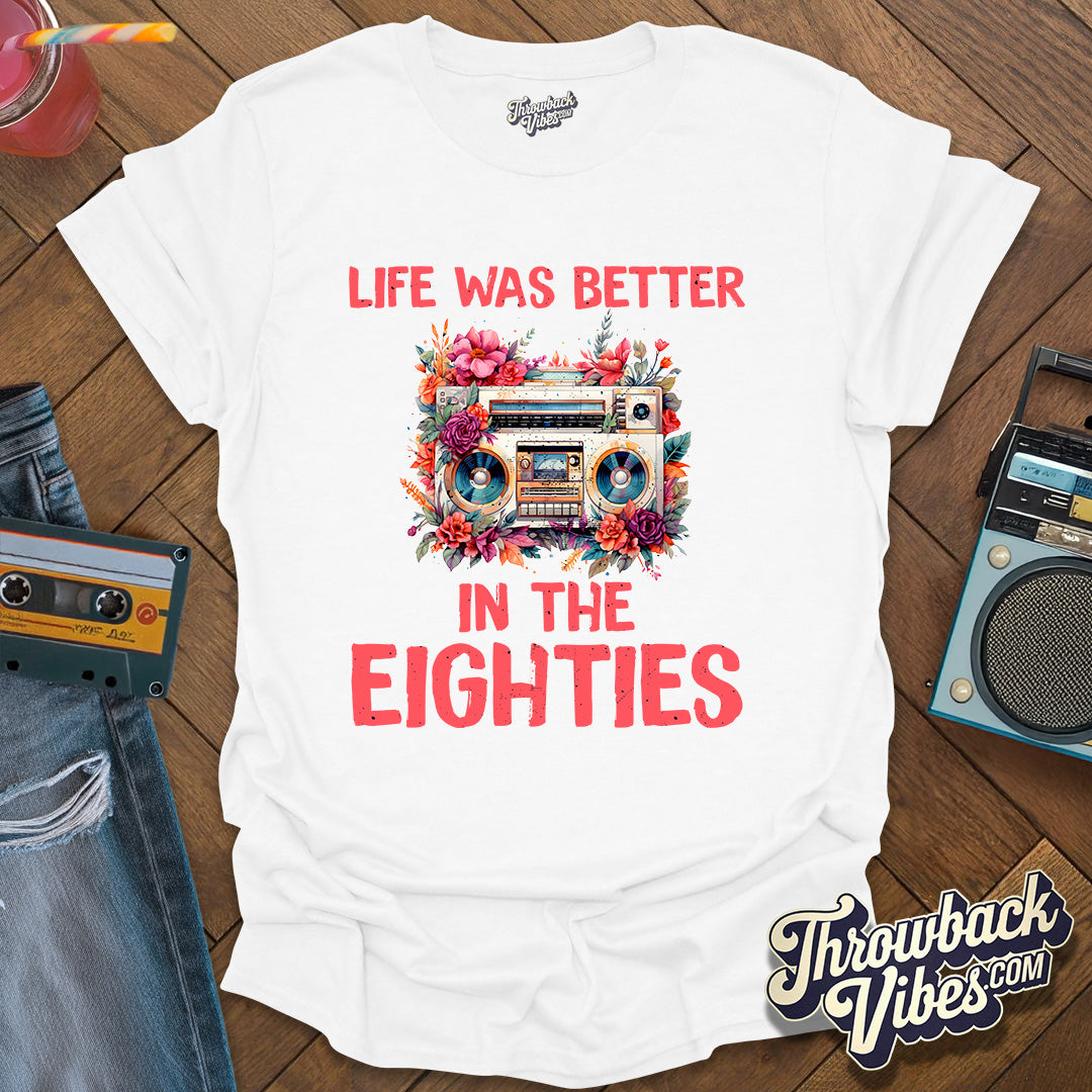 Life Was Better in the Eighties T-Shirt - Throwbackvibes