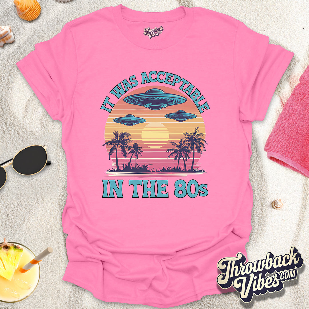 It Was Acceptable in the 80s T-Shirt - Throwbackvibes
