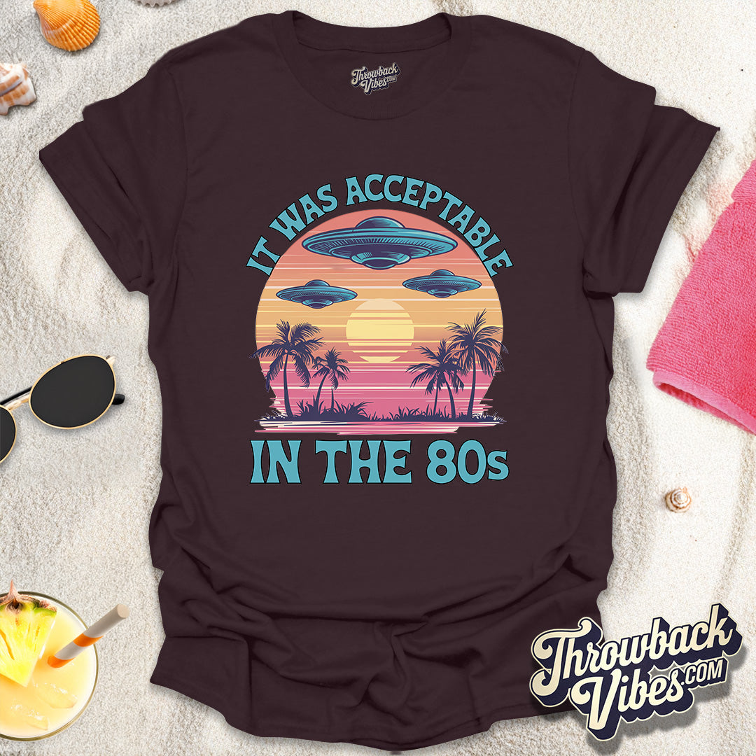 It Was Acceptable in the 80s T-Shirt - Throwbackvibes
