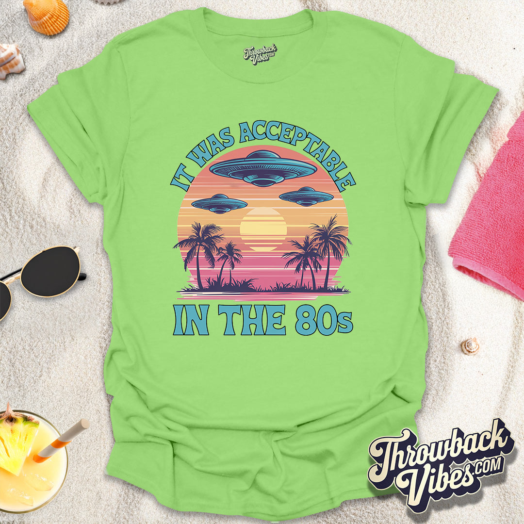 It Was Acceptable in the 80s T-Shirt - Throwbackvibes