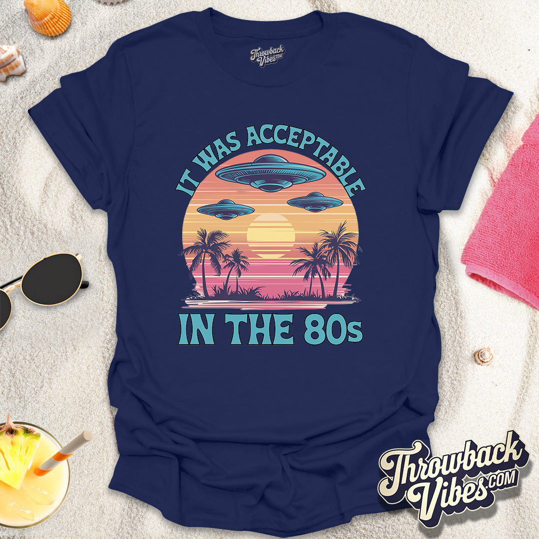 It Was Acceptable in the 80s T-Shirt - Throwbackvibes