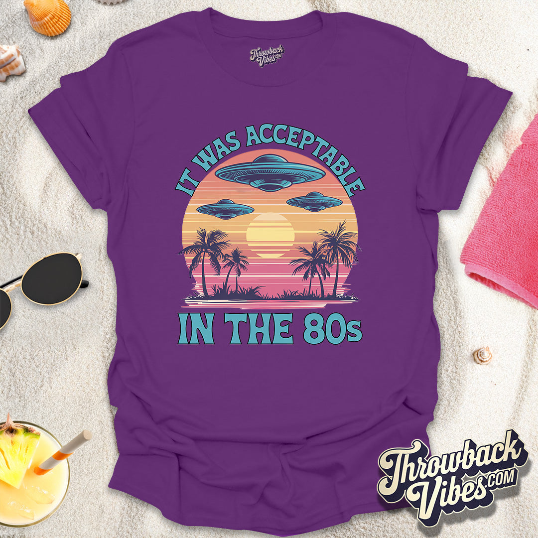 It Was Acceptable in the 80s T-Shirt - Throwbackvibes