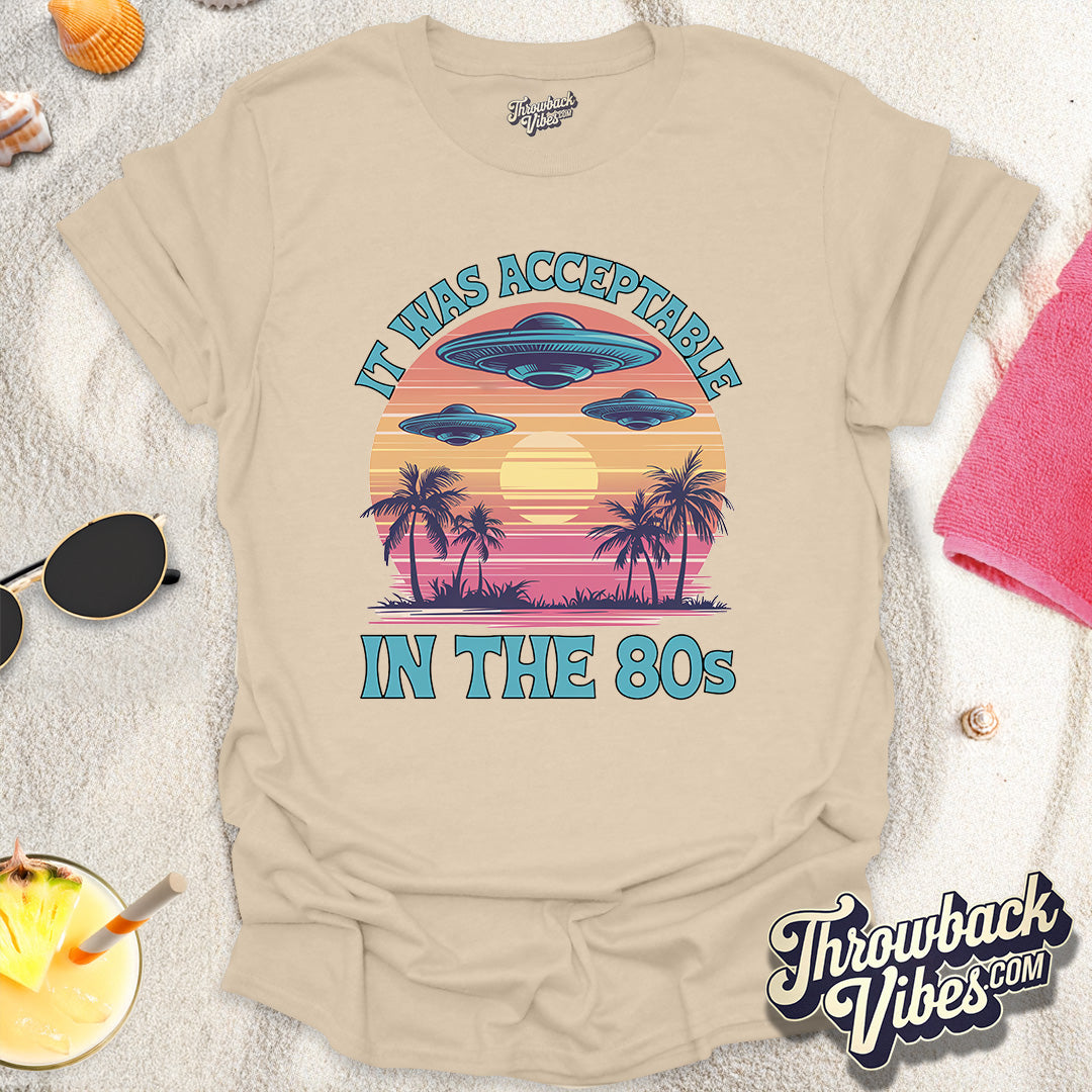 It Was Acceptable in the 80s T-Shirt - Throwbackvibes