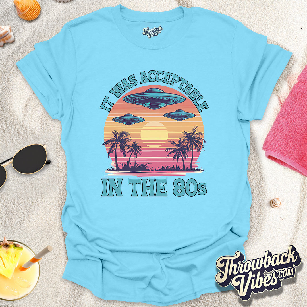 It Was Acceptable in the 80s T-Shirt - Throwbackvibes