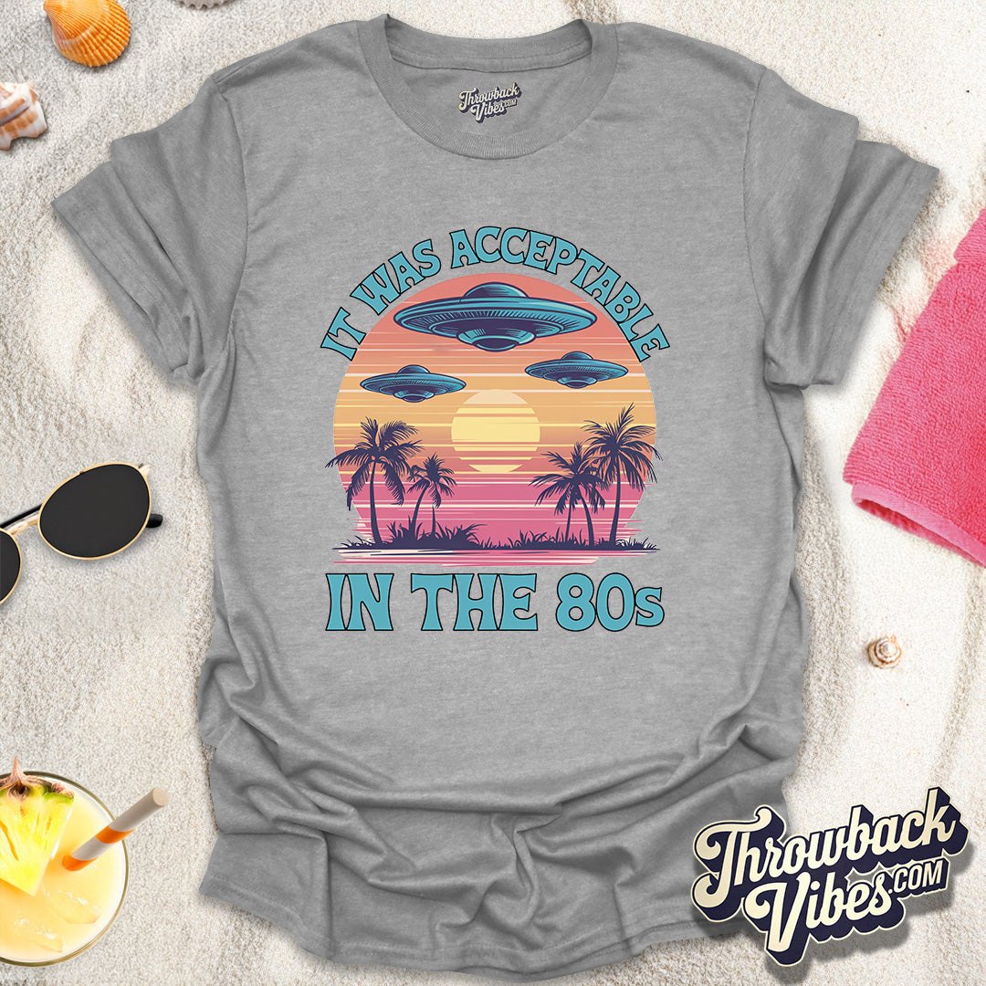 It Was Acceptable in the 80s T-Shirt - Throwbackvibes