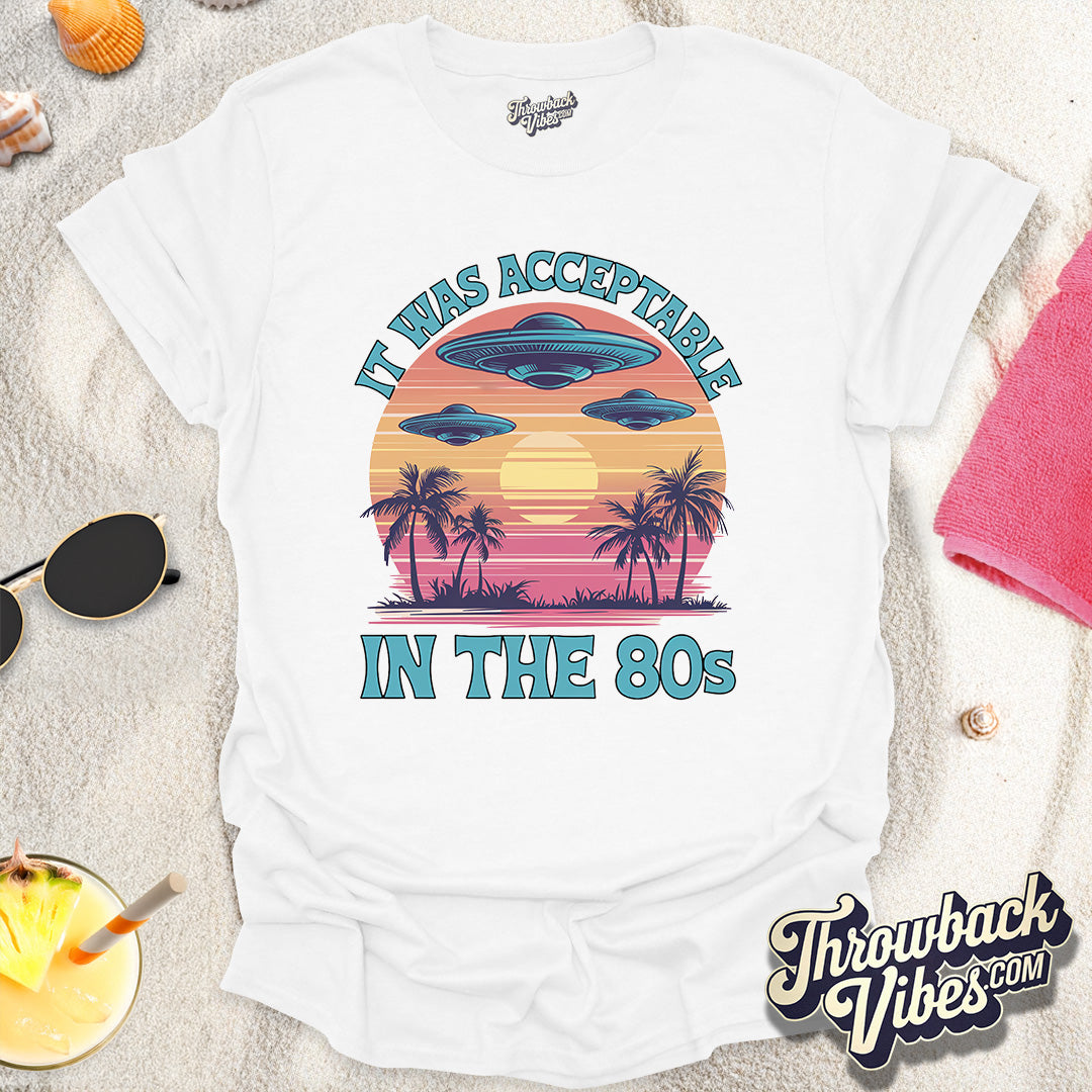 It Was Acceptable in the 80s T-Shirt - Throwbackvibes