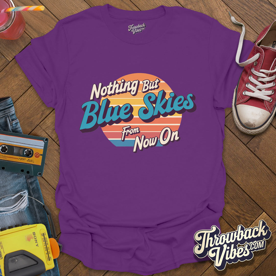 Nothing But Blue Skies From Now On T-Shirt - Throwbackvibes