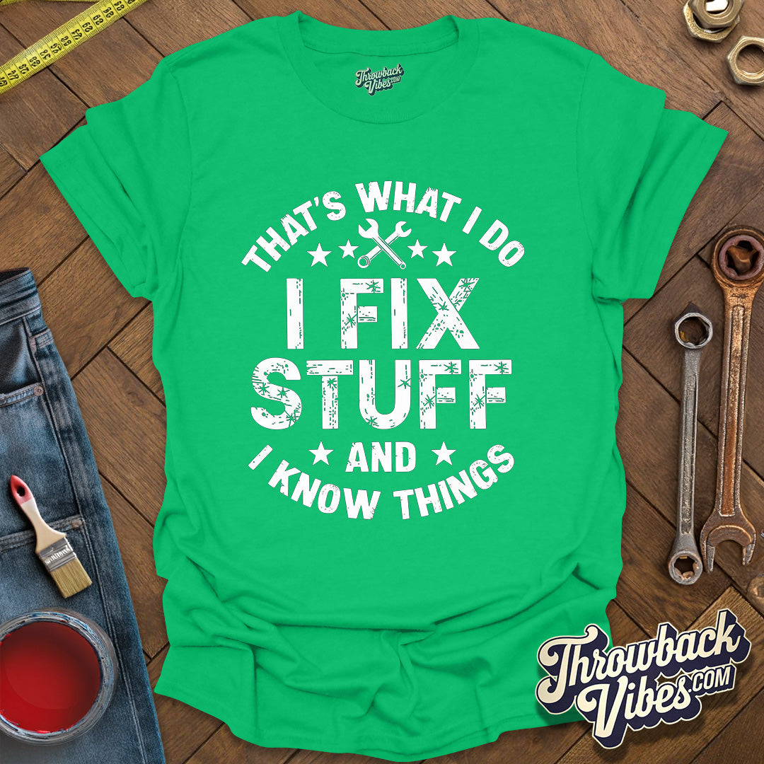 That's What I Do I Fix Stuff and I Know Things T-Shirt - Throwbackvibes