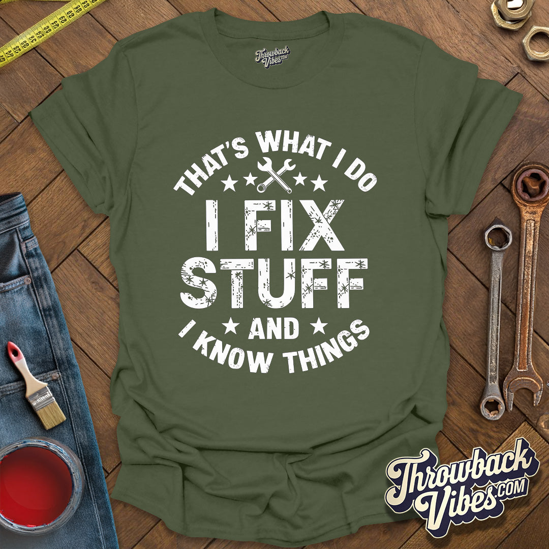 That's What I Do I Fix Stuff and I Know Things T-Shirt - Throwbackvibes