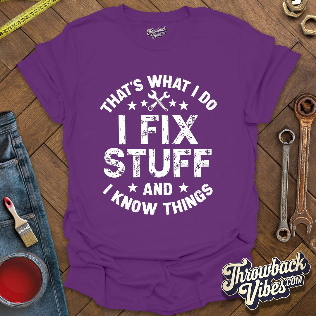 That's What I Do I Fix Stuff and I Know Things T-Shirt - Throwbackvibes