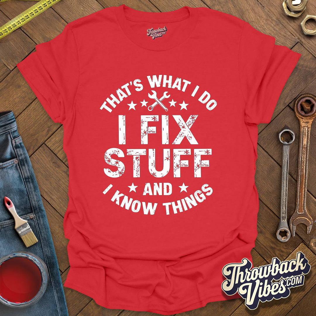 That's What I Do I Fix Stuff and I Know Things T-Shirt - Throwbackvibes