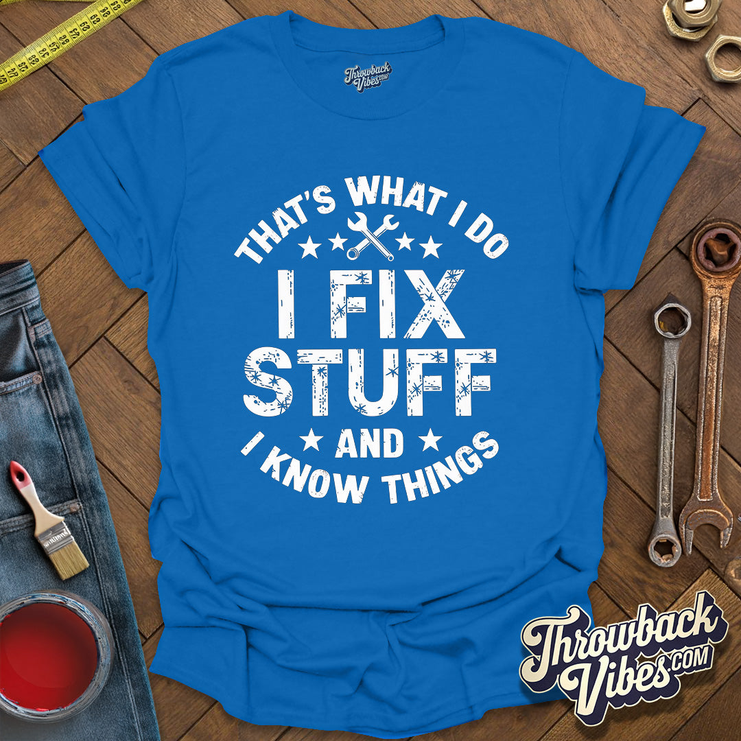 That's What I Do I Fix Stuff and I Know Things T-Shirt - Throwbackvibes