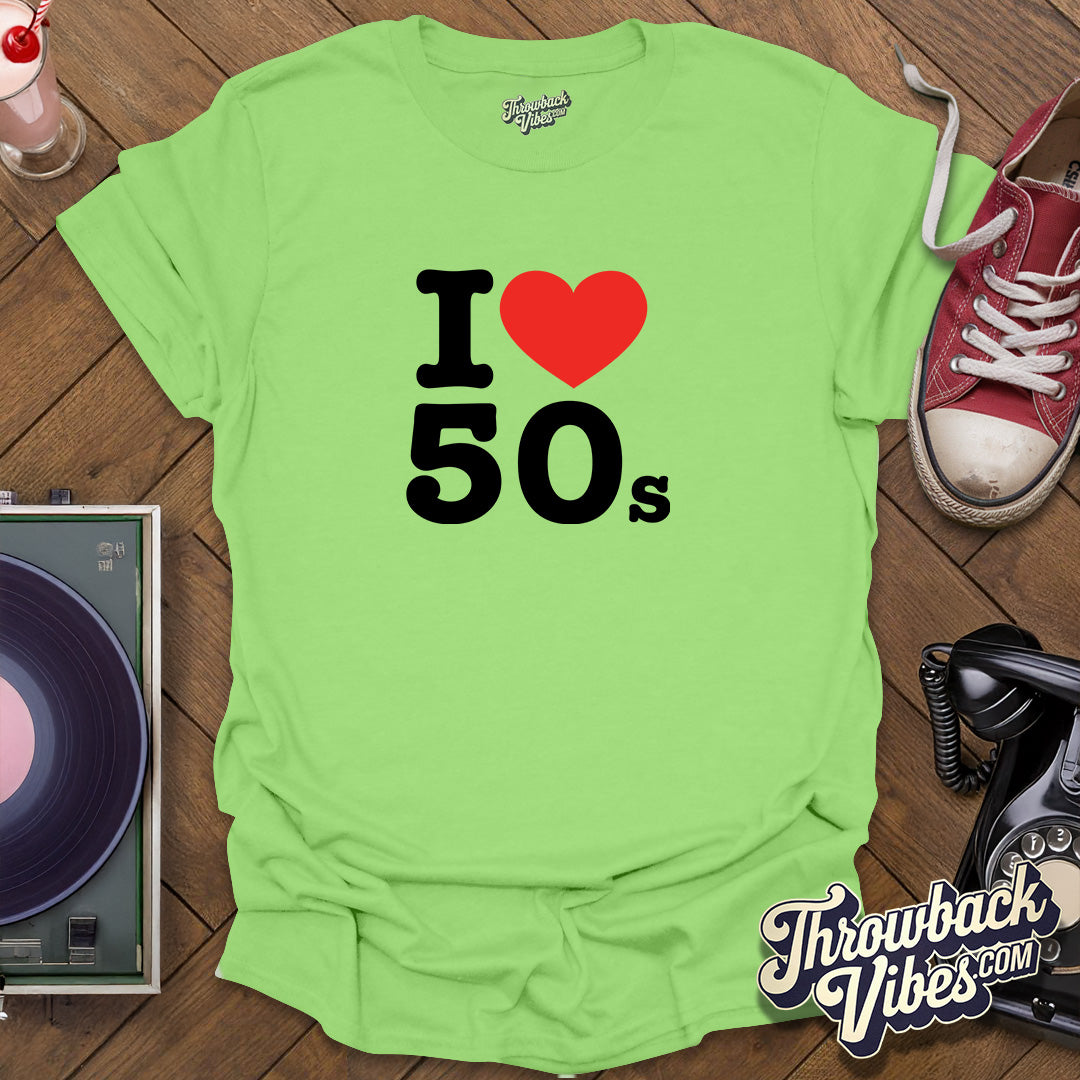I Love 50s T-Shirt - Throwbackvibes