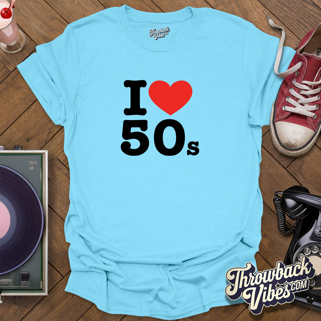 I Love 50s T-Shirt - Throwbackvibes