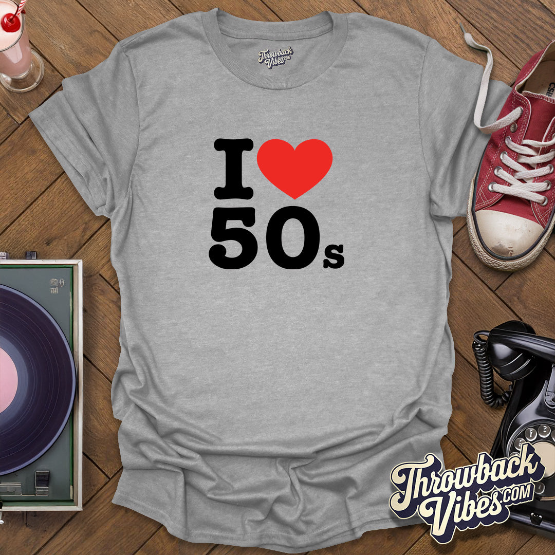 I Love 50s T-Shirt - Throwbackvibes