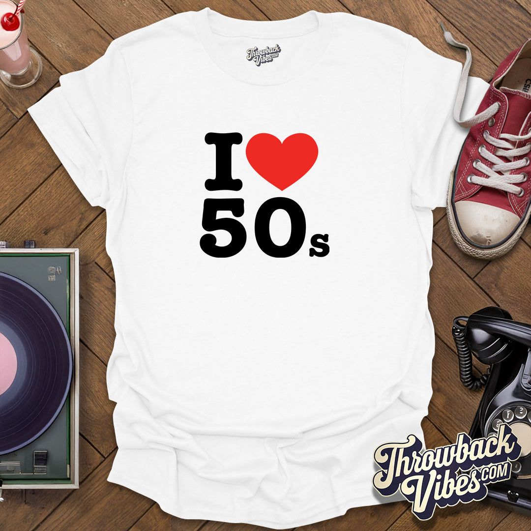 I Love 50s T-Shirt - Throwbackvibes