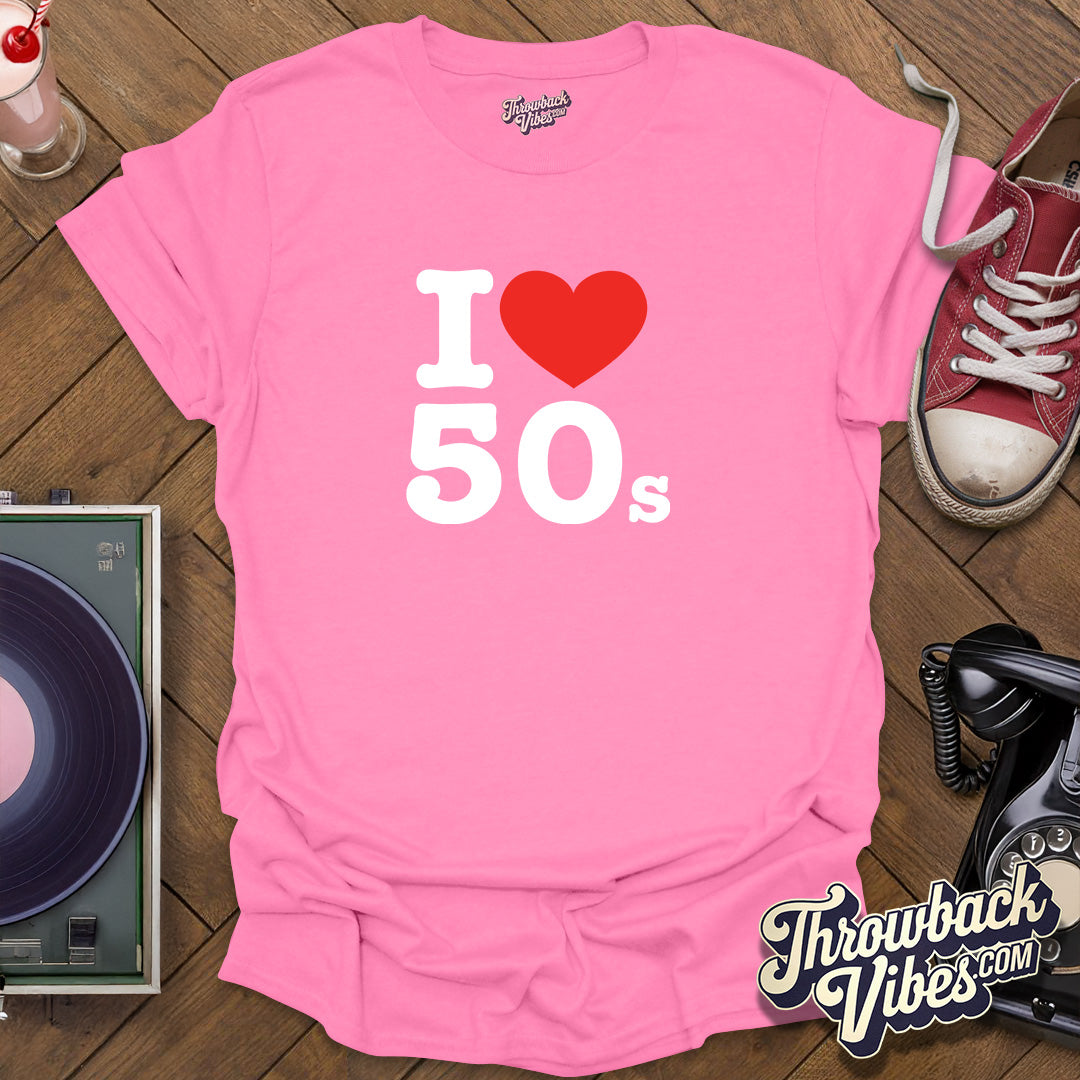 I Love 50s T-Shirt - Throwbackvibes
