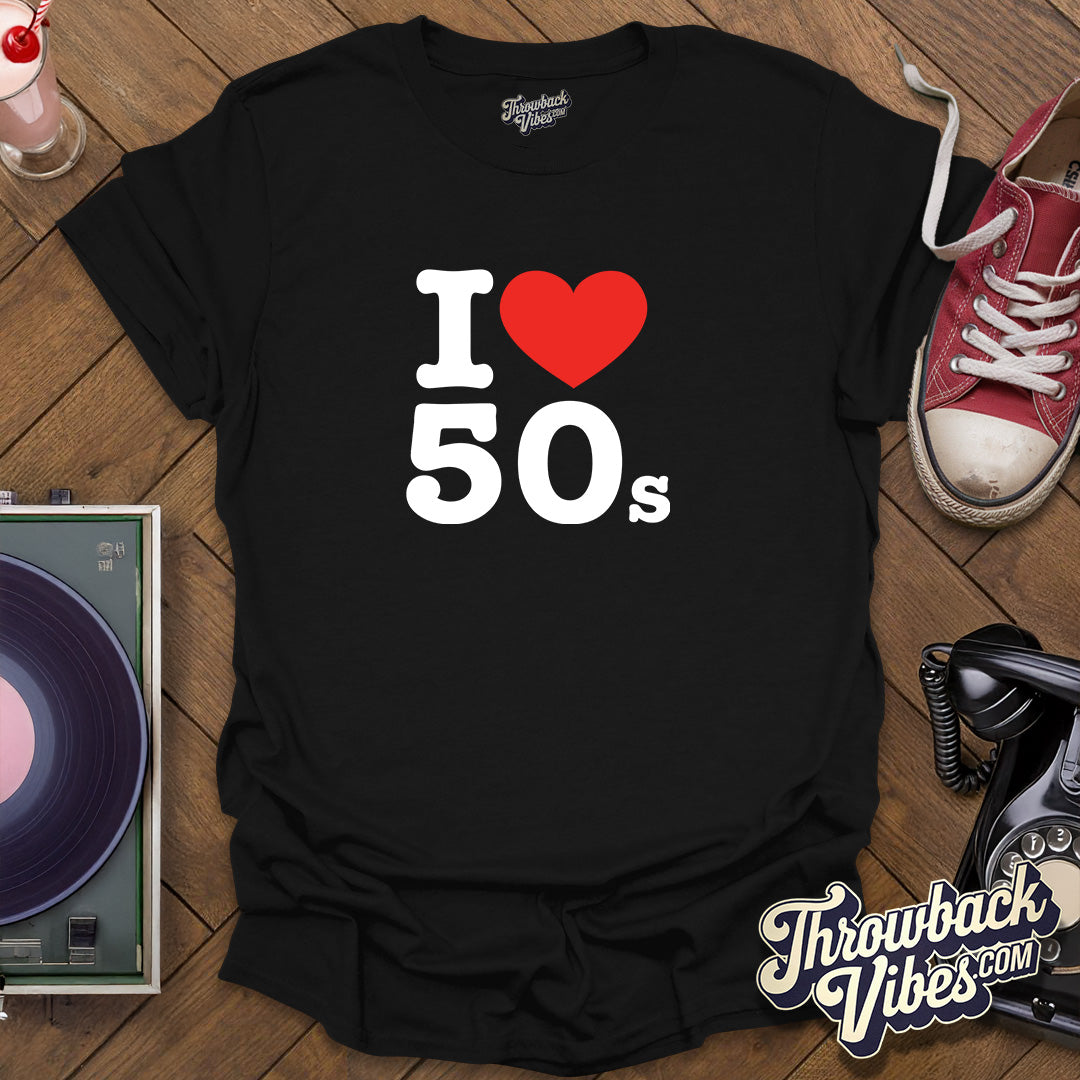 I Love 50s T-Shirt - Throwbackvibes