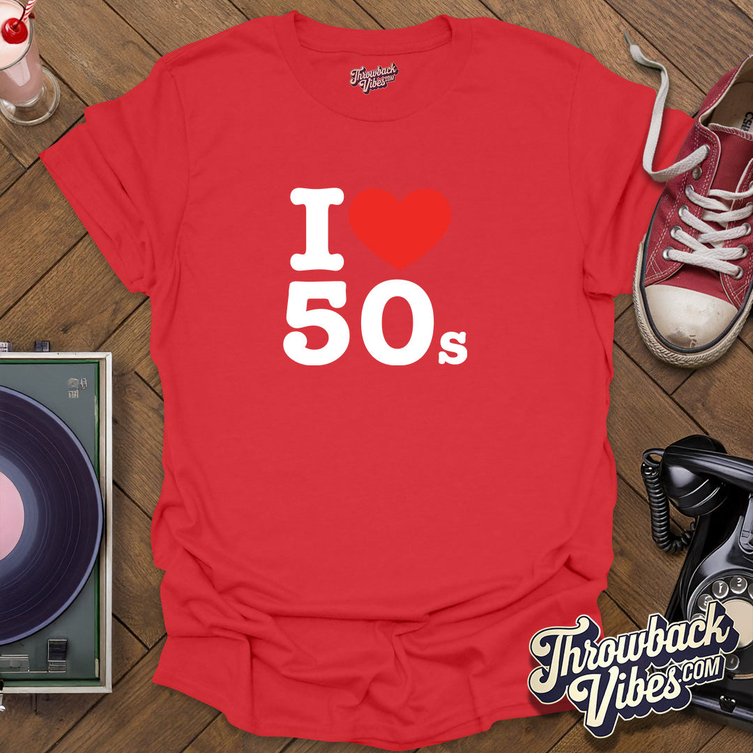 I Love 50s T-Shirt - Throwbackvibes