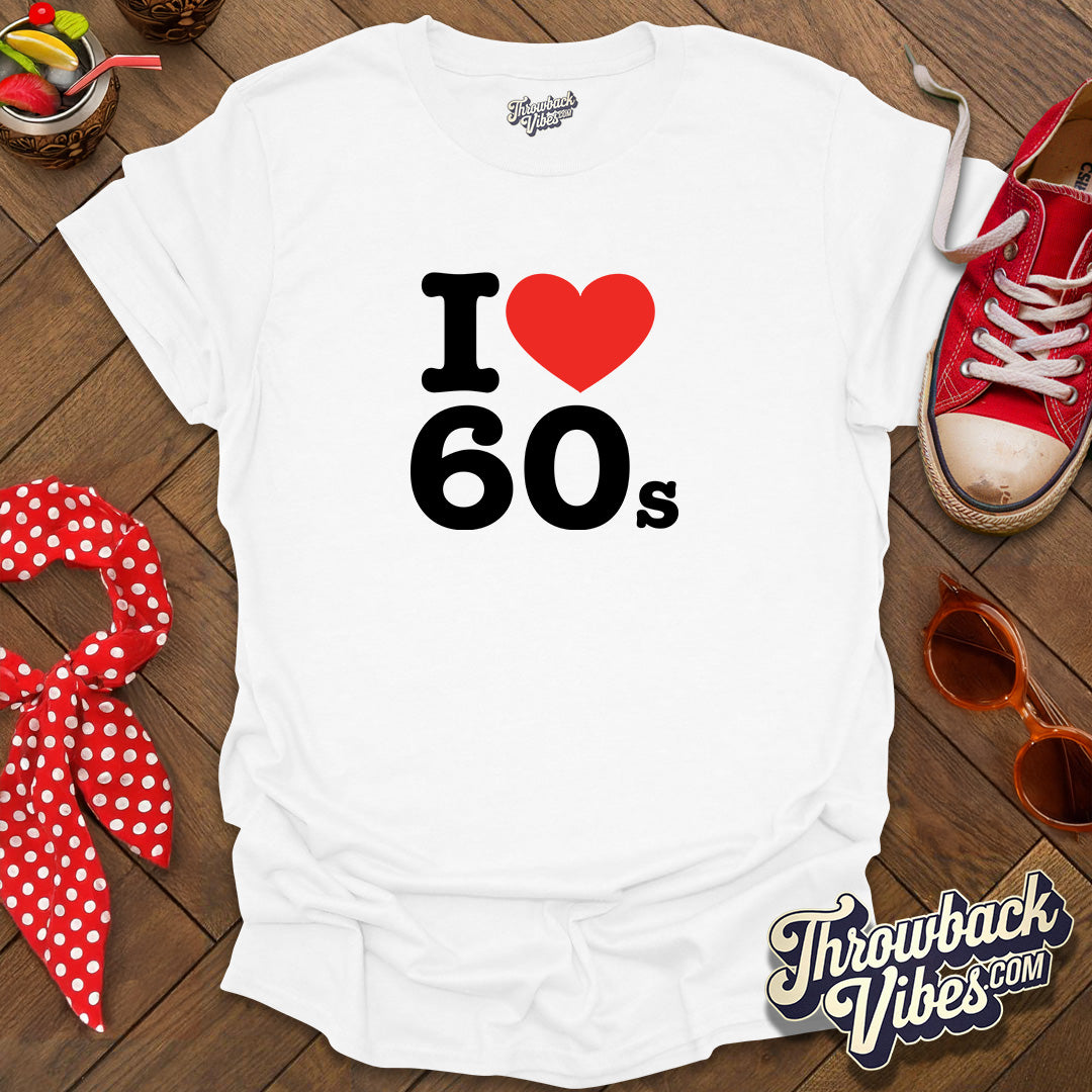 I Love 60s T-Shirt - Throwbackvibes