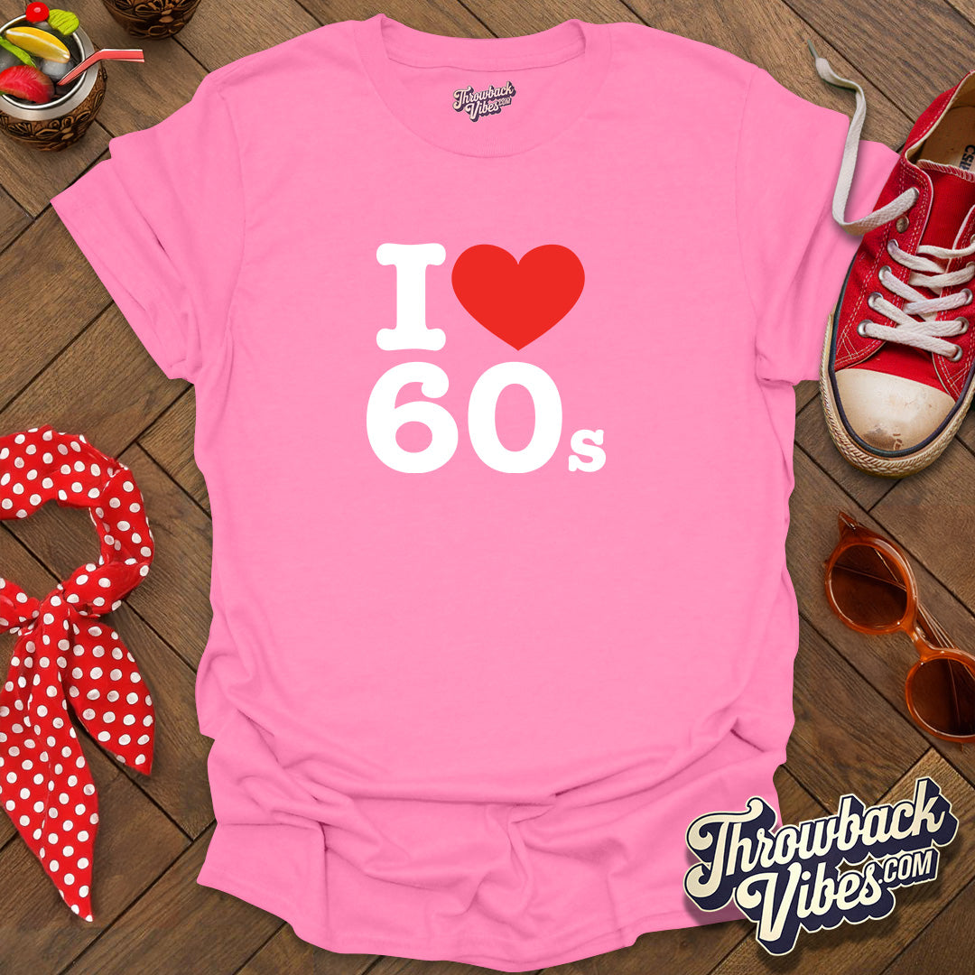I Love 60s T-Shirt - Throwbackvibes