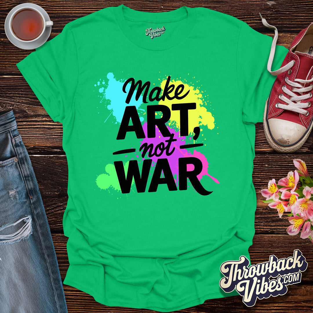 Make Art Not War T-Shirt - Throwbackvibes