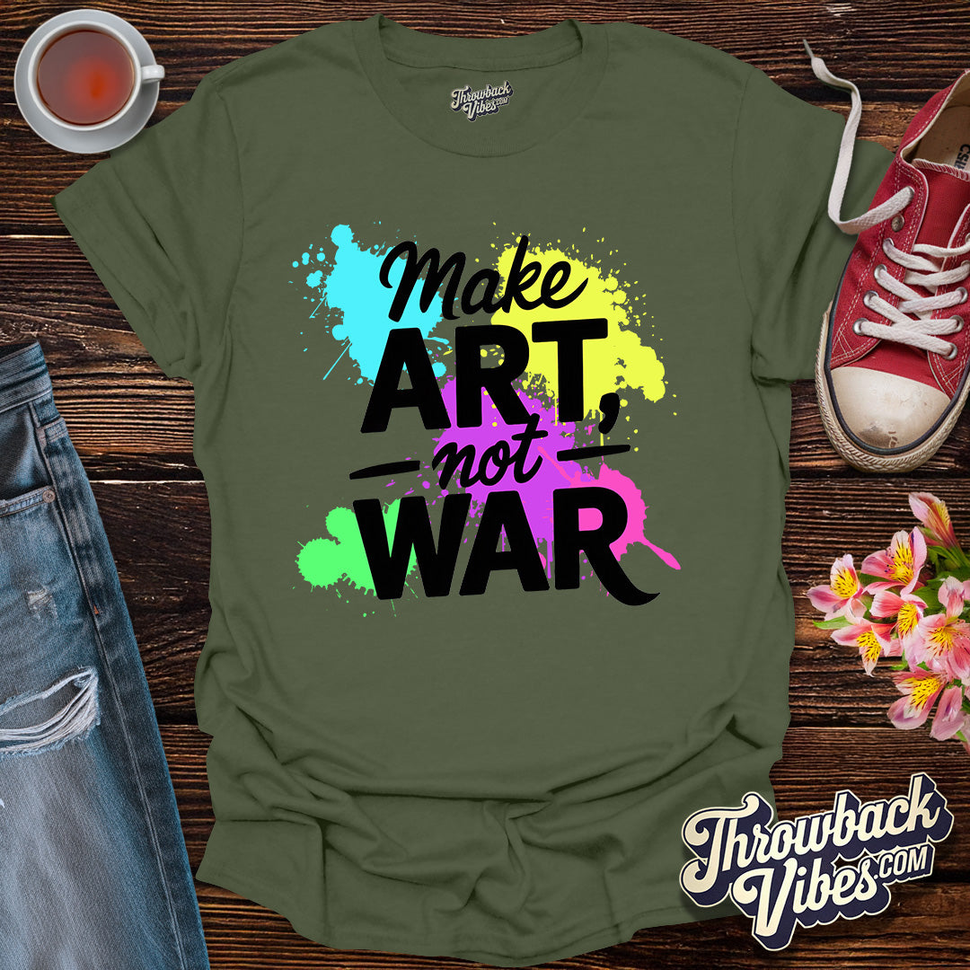Make Art Not War T-Shirt - Throwbackvibes