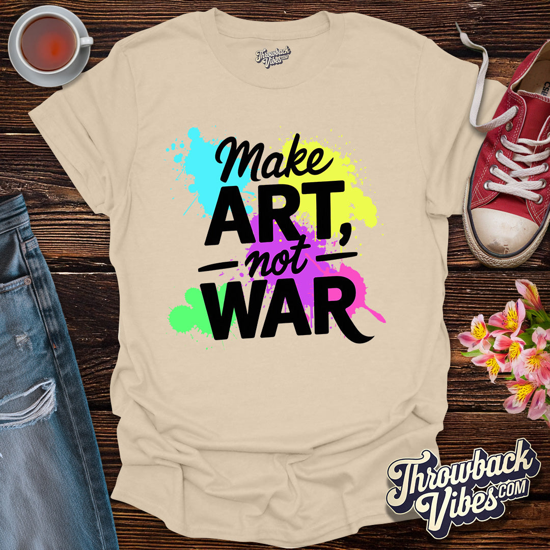 Make Art Not War T-Shirt - Throwbackvibes