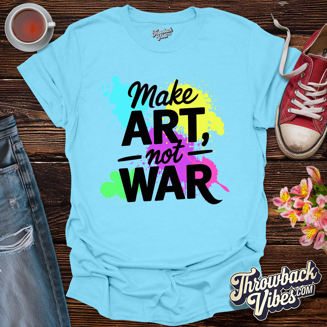 Make Art Not War T-Shirt - Throwbackvibes