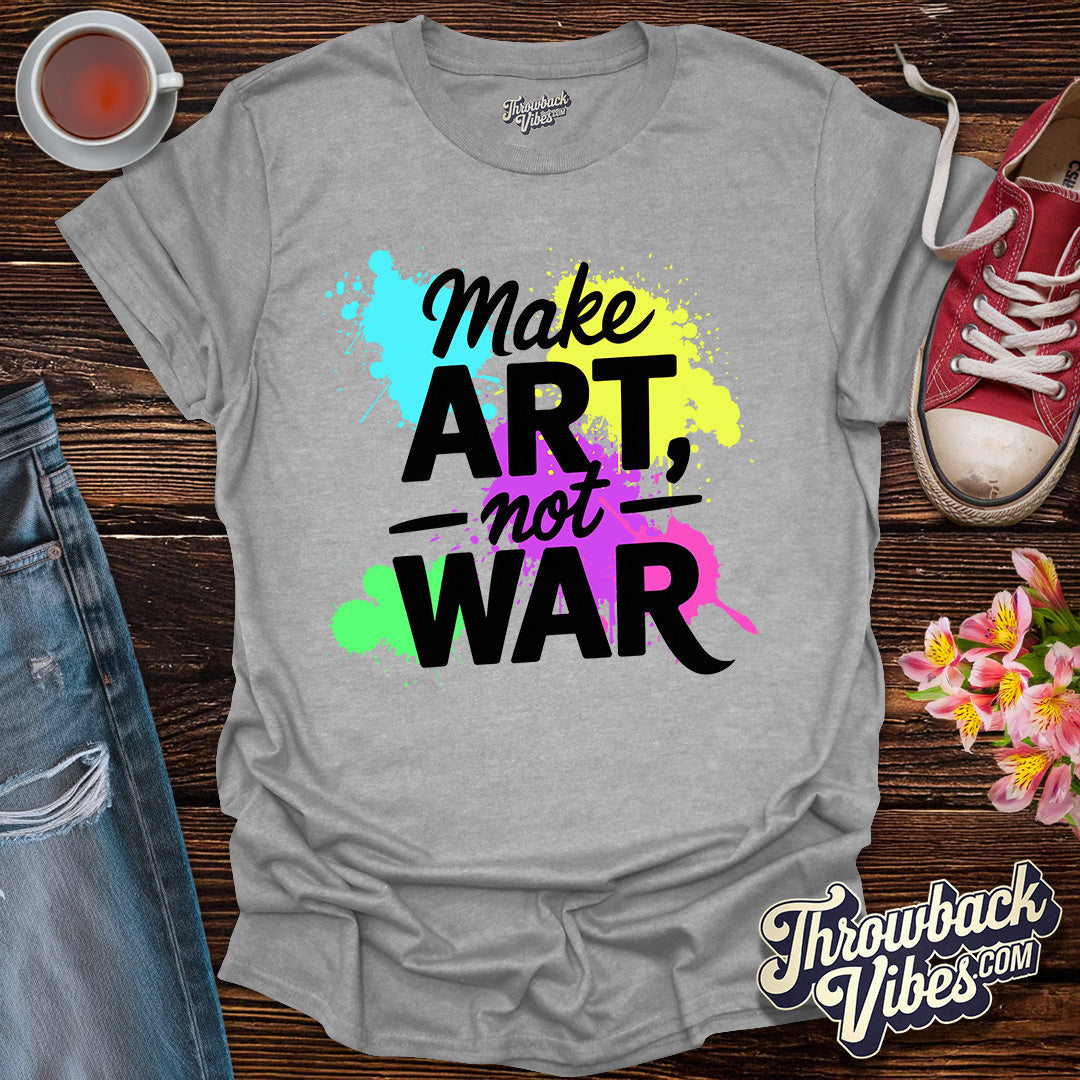 Make Art Not War T-Shirt - Throwbackvibes