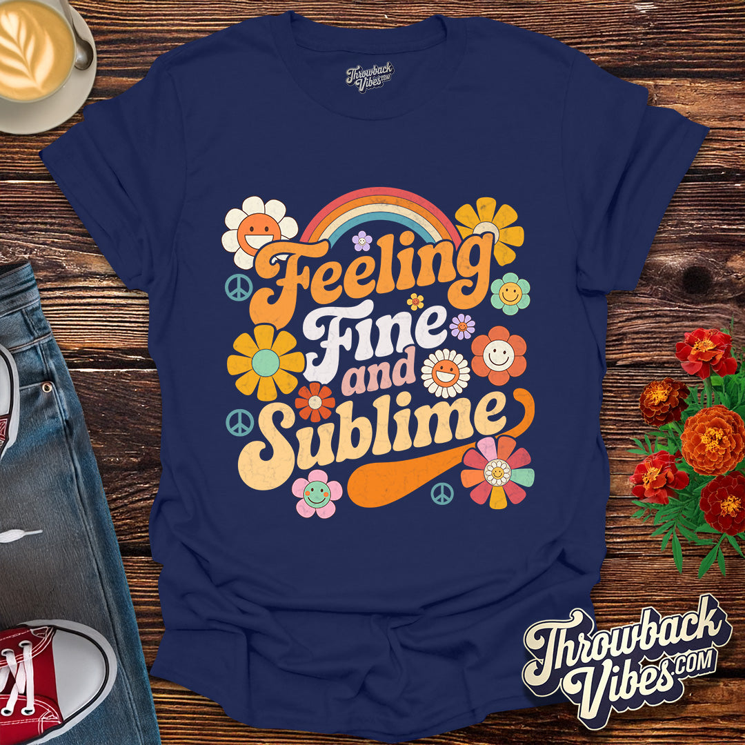 Feeling Fine and Sublime T-Shirt