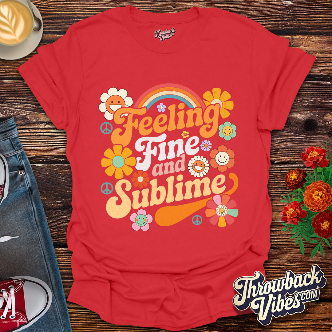Feeling Fine and Sublime T-Shirt