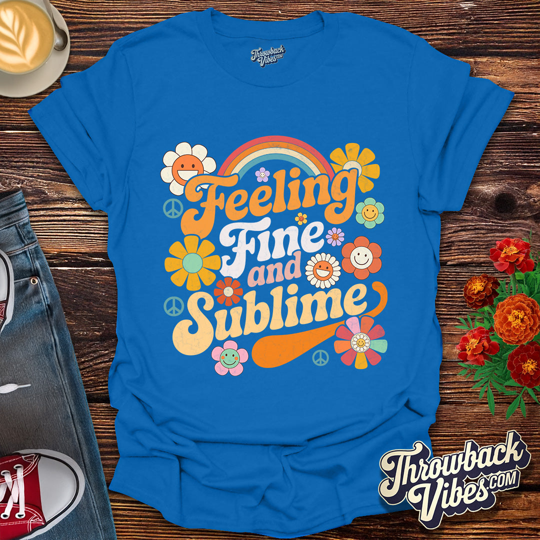 Feeling Fine and Sublime T-Shirt