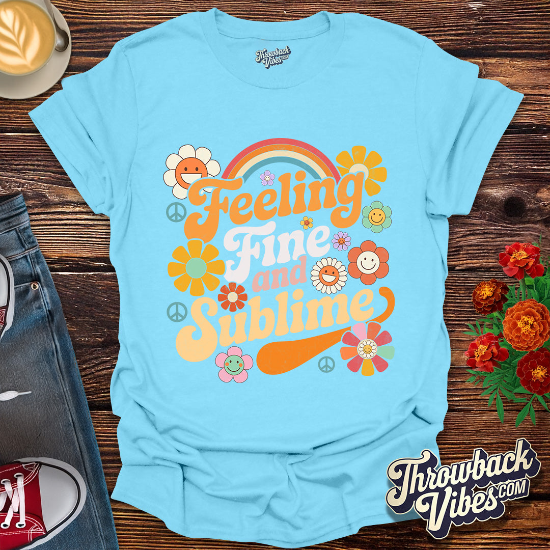 Feeling Fine and Sublime T-Shirt