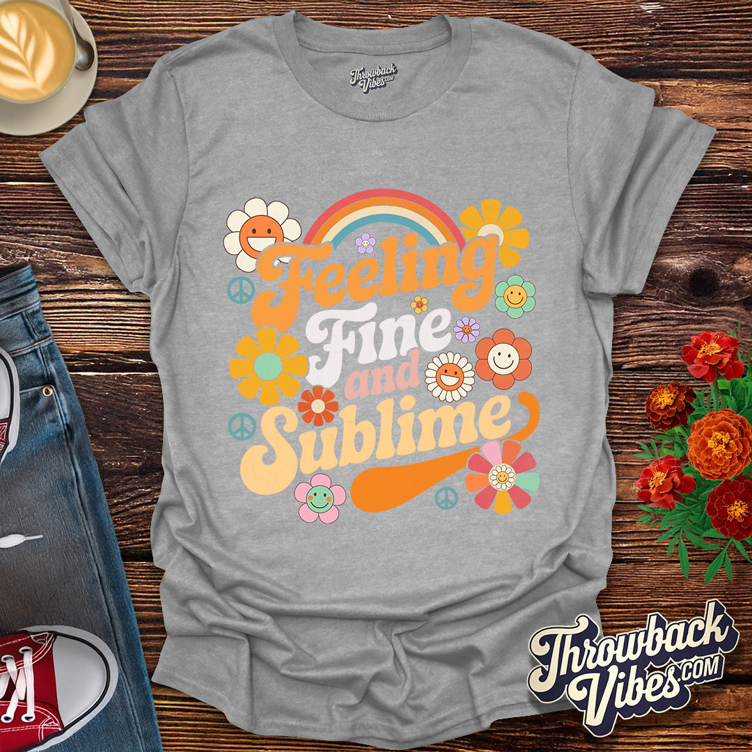 Feeling Fine and Sublime T-Shirt