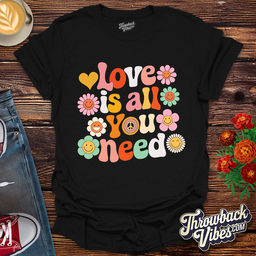 Love is All You Need T-Shirt