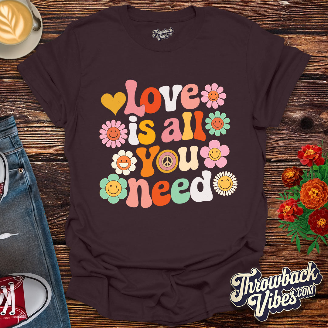 Love is All You Need T-Shirt