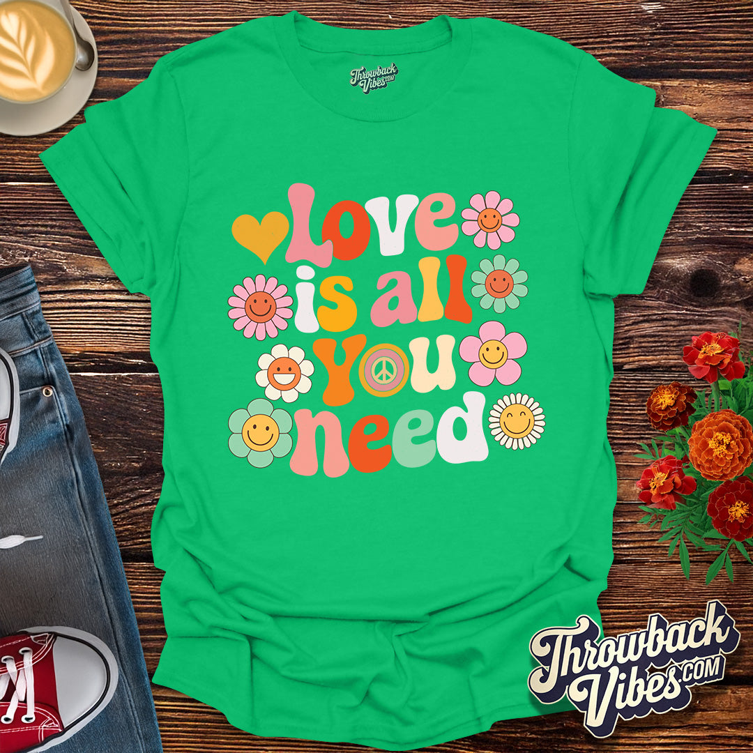 Love is All You Need T-Shirt
