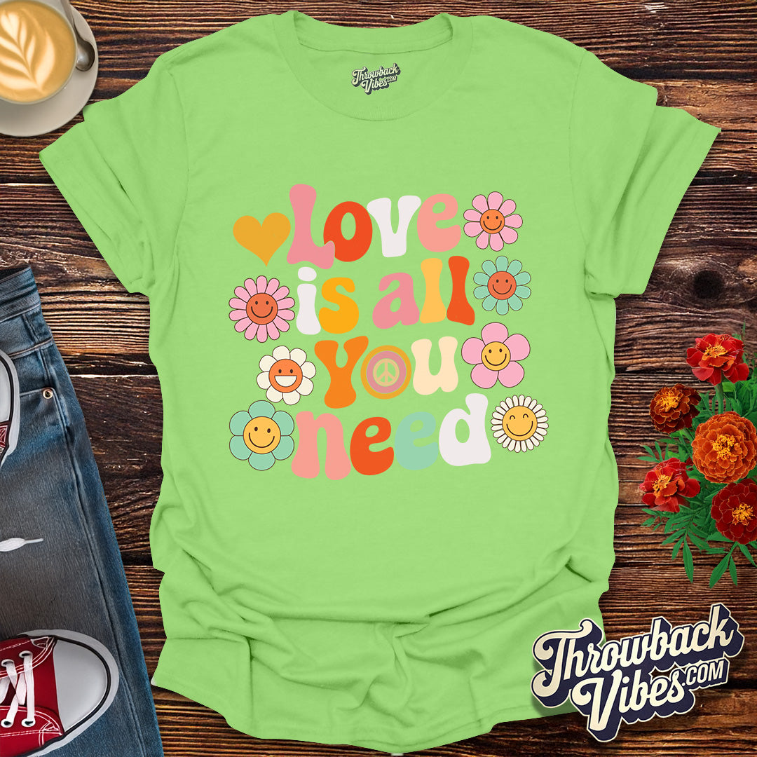 Love is All You Need T-Shirt
